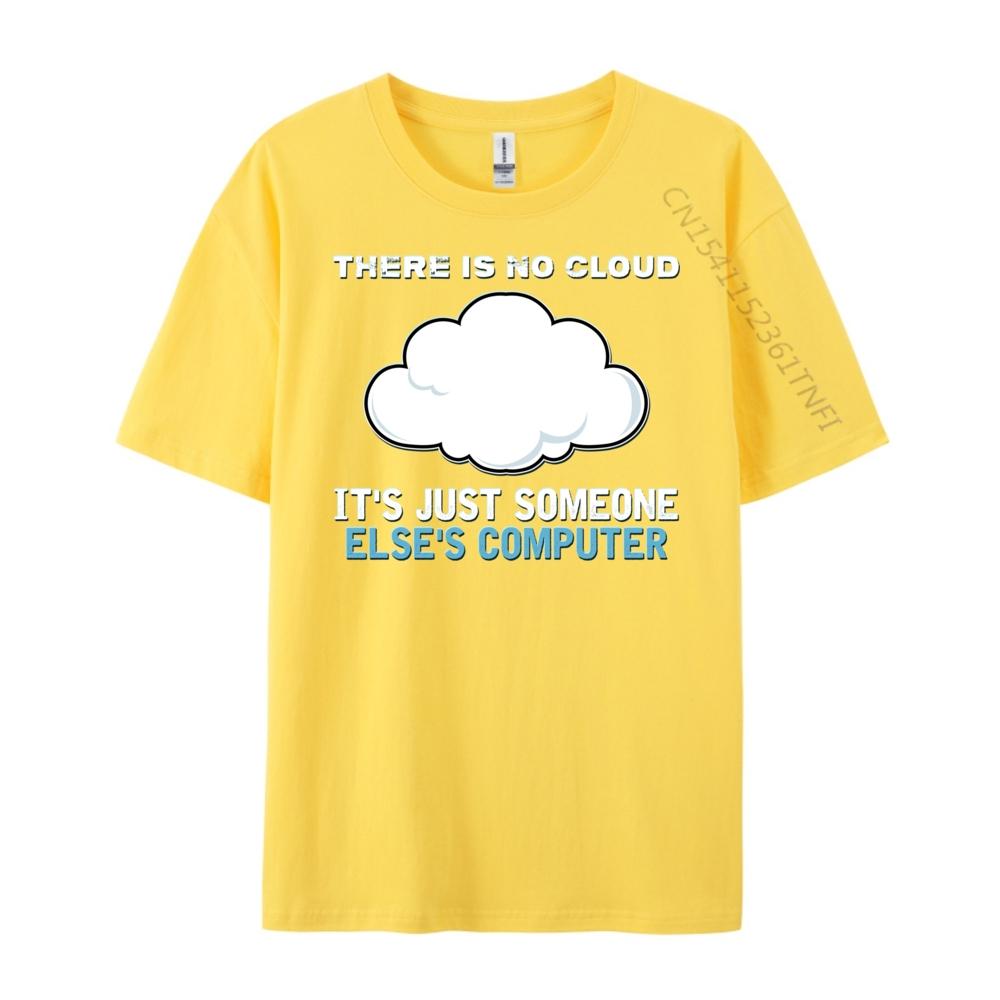 There Is No Cloud It Just Someone Else Computer Designer T Shirt Man Clothes Mardi Gras