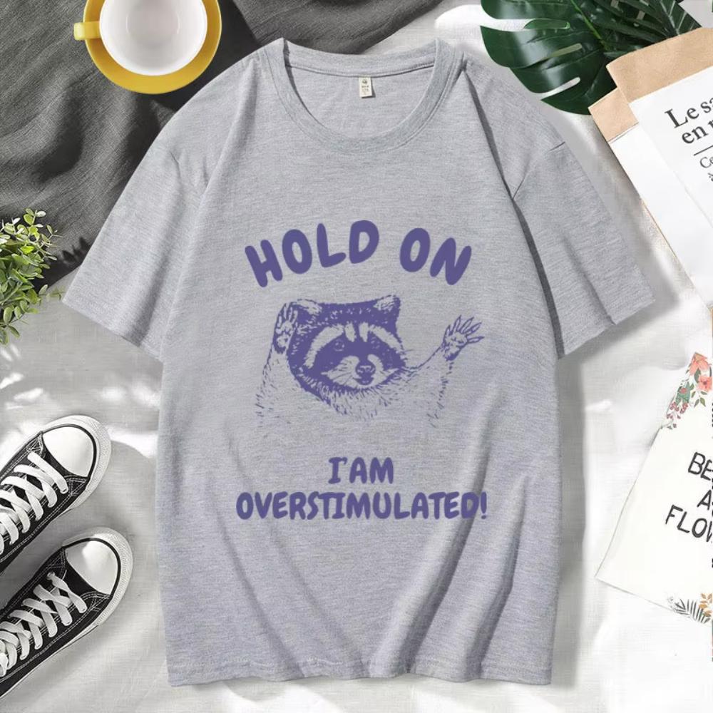 Hold On I'm Overstimulated Funny T-Shirts Male Cute Cartoon Raccoon Graphic T Shirts Men Women's Fashion O-Neck Cotton Tee Shirt