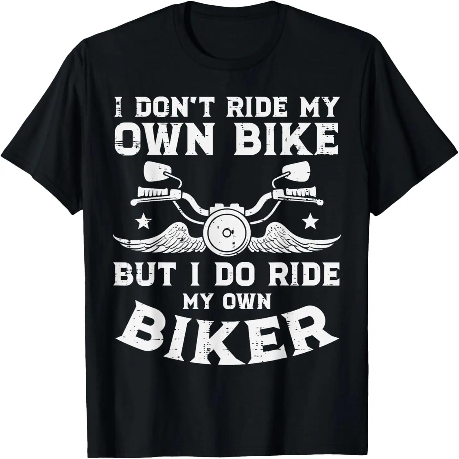 

I Dont Ride My Own Bike Biker Motorcycle Women Men T-Shirt XXXXXL чёрный