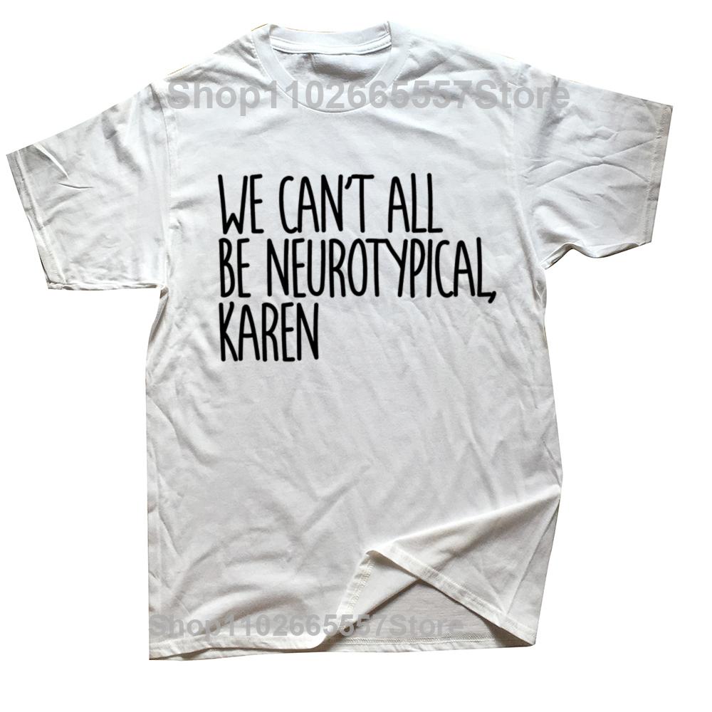 We Cant All Be Neurotypical Karen ADHD Funny Autism T Shirts Summer Streetwear Short Sleeve Birthday Gifts Tshirt Unisex S