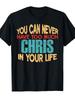 1 Funny Chris T-shirt- a Humorous Gift with the Words  You Can Never Have Too Much Chris - Unisex Soft Crew Neck Short S
