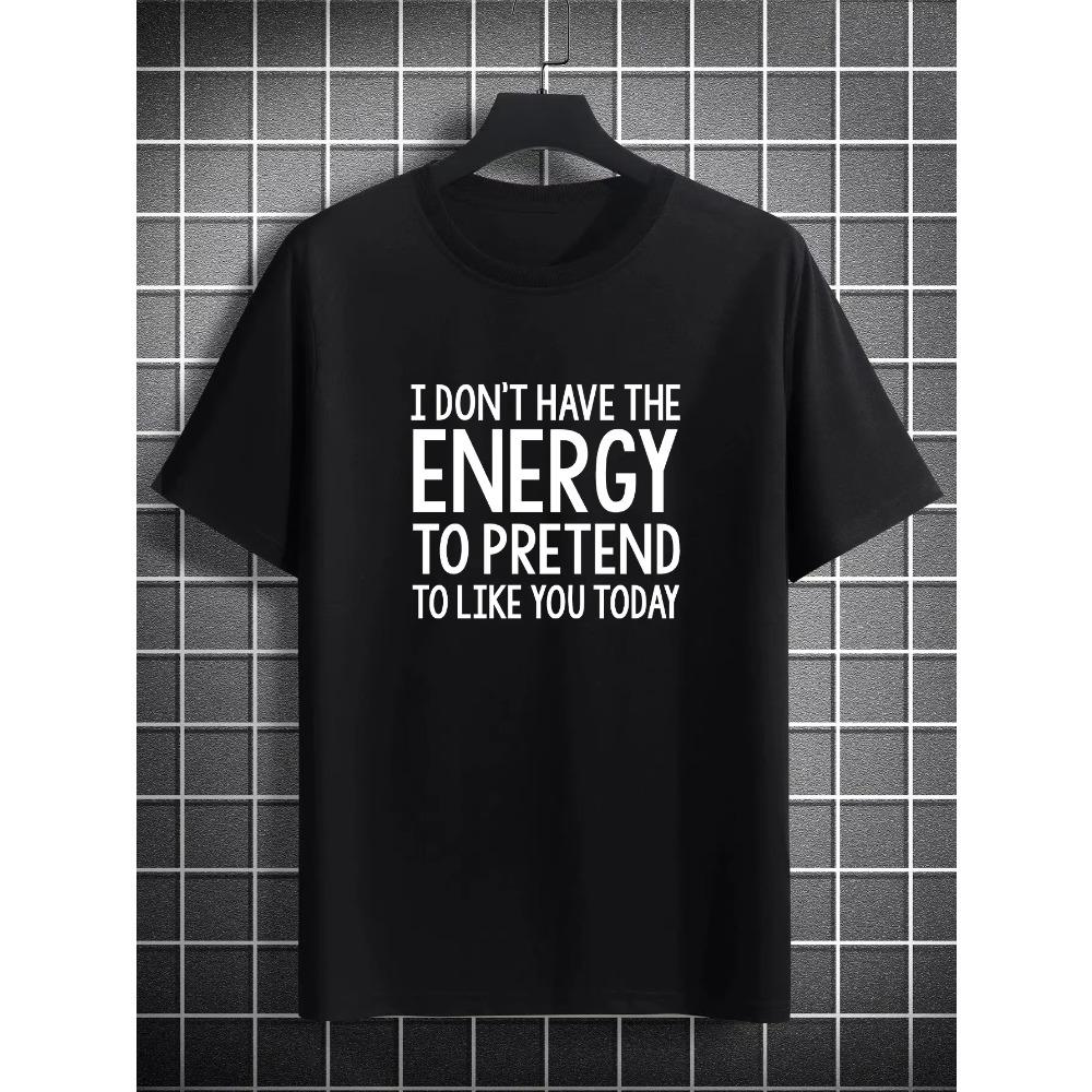 

I Don t Have The Energy To Pretend To Like You Today Print T-Shirt for Men s Casual Crew Neck Fashion Regular and Oversize Tee XXXXXL чёрный