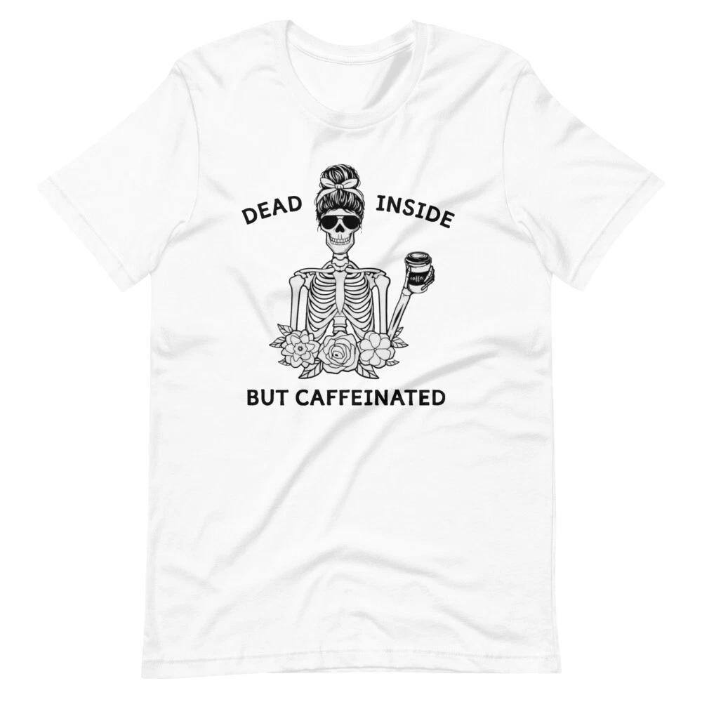 Dead Inside But Caffeinated T-Shirt Mom Life Wife Life T Shirt 2XL