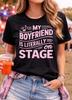 My Boyfriend Is Literally On Stage T-Shirt Concert Theatre Music Tee
