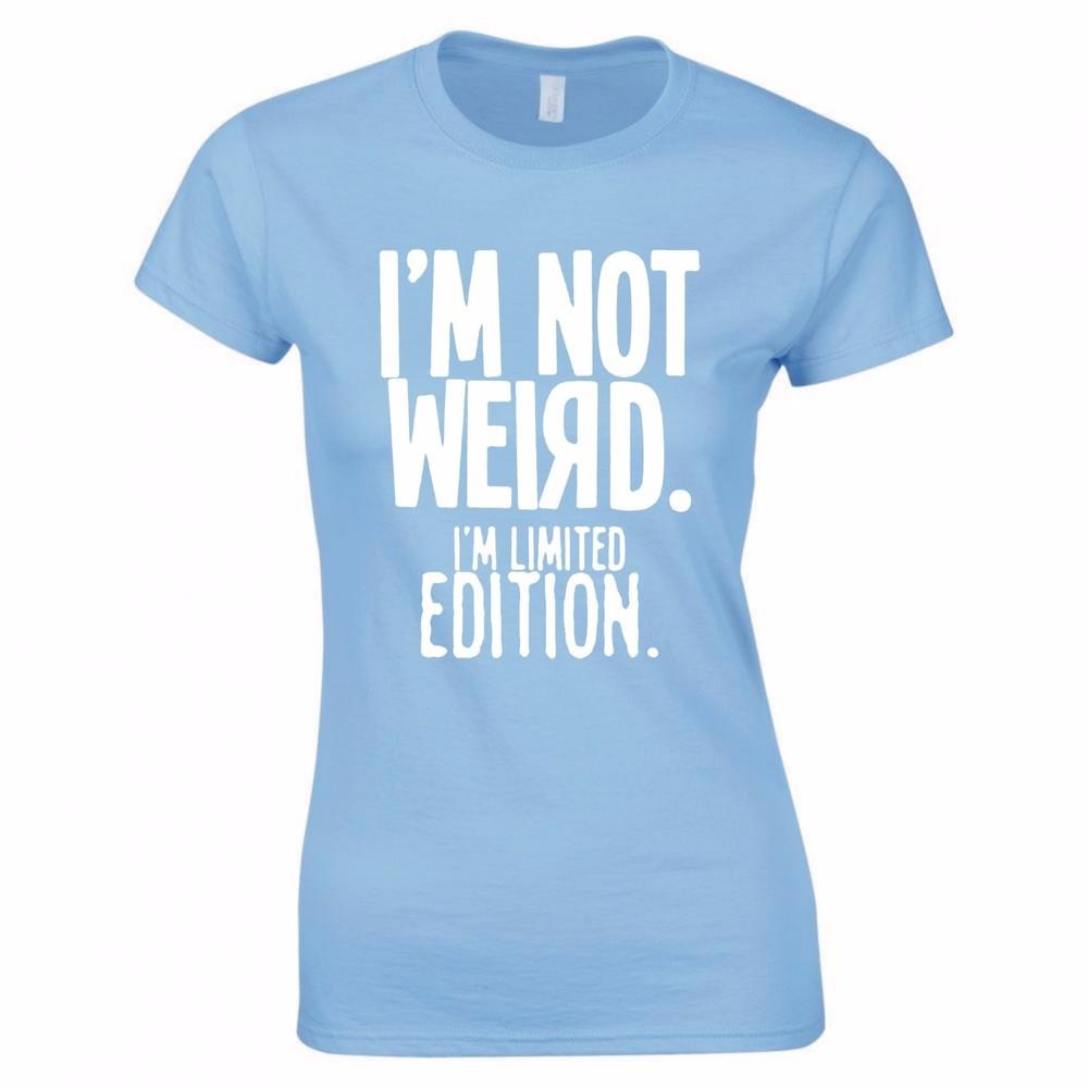 Im Not Weird Im Limited Edition Ladies Skinny Fit TShirt S