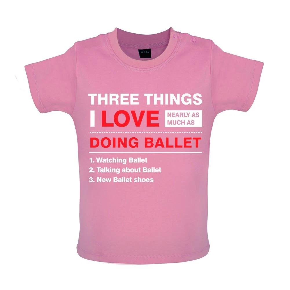Three Things I Love As Much As Ballet - Baby Kids Boys Girls Unisex T-Shirt / Babygrow - Dance Dancing 160