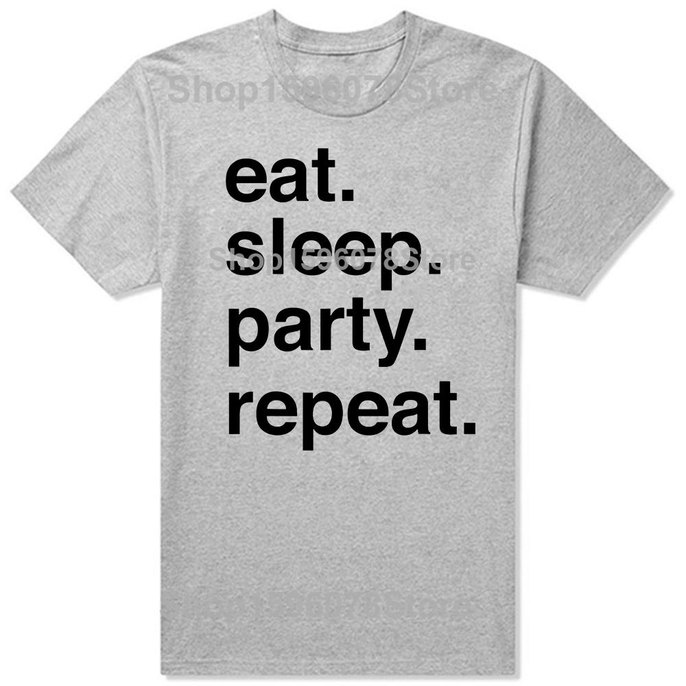 Funny Eat Sleep Party Repeat T Shirts Men Women Pure Cotton Humor Streetwear Tee Shirt Short Sleeve Unisex Loose Clothing