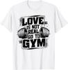 Love Is Not Real Go To Gym Funny Fitness TShirt Print Original Design Gifts T Shirts Unisexs Clothing Graphic T Shirts  Camisas