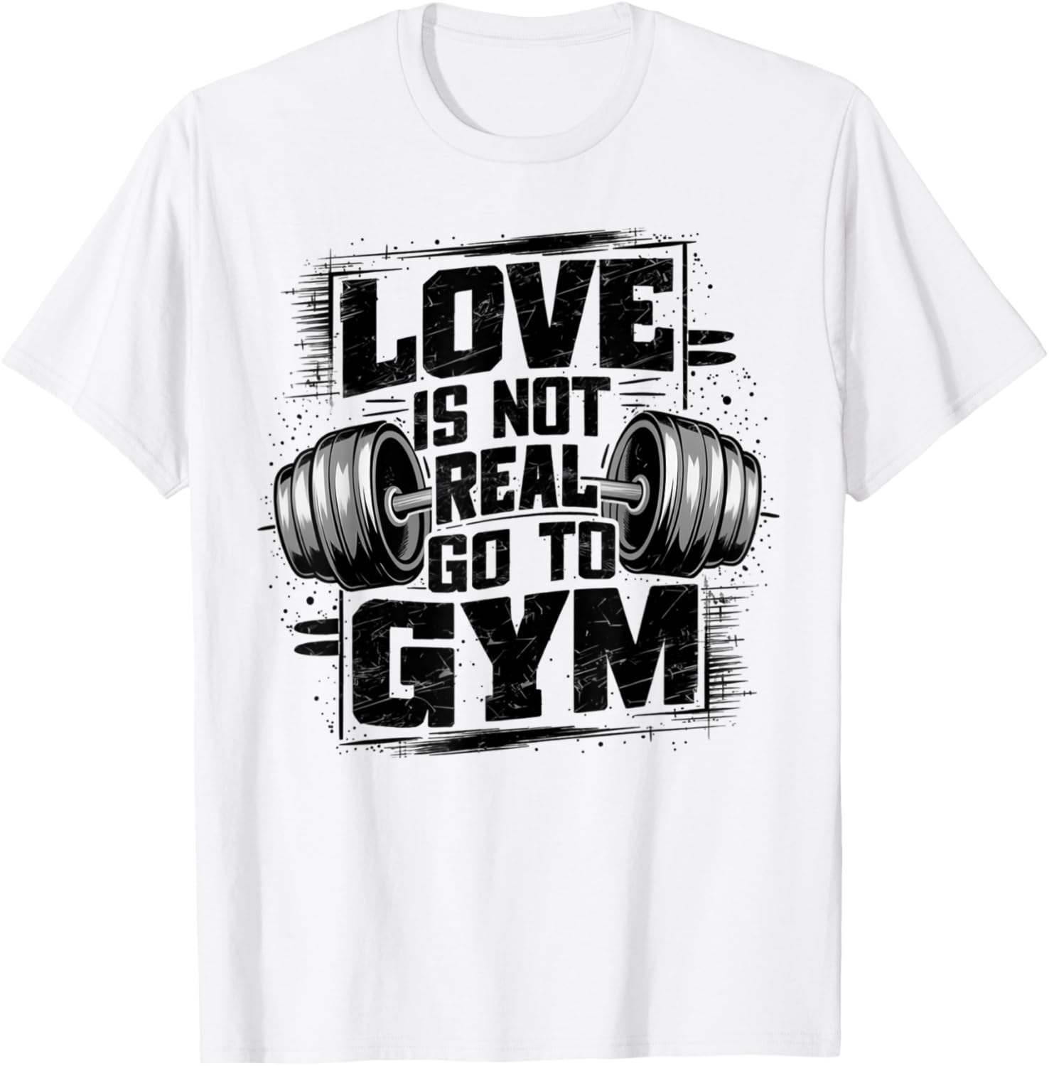 Love Is Not Real Go To Gym Funny Fitness TShirt Print Original Design Gifts T Shirts Unisexs Clothing Graphic T Shirts Camisas S
