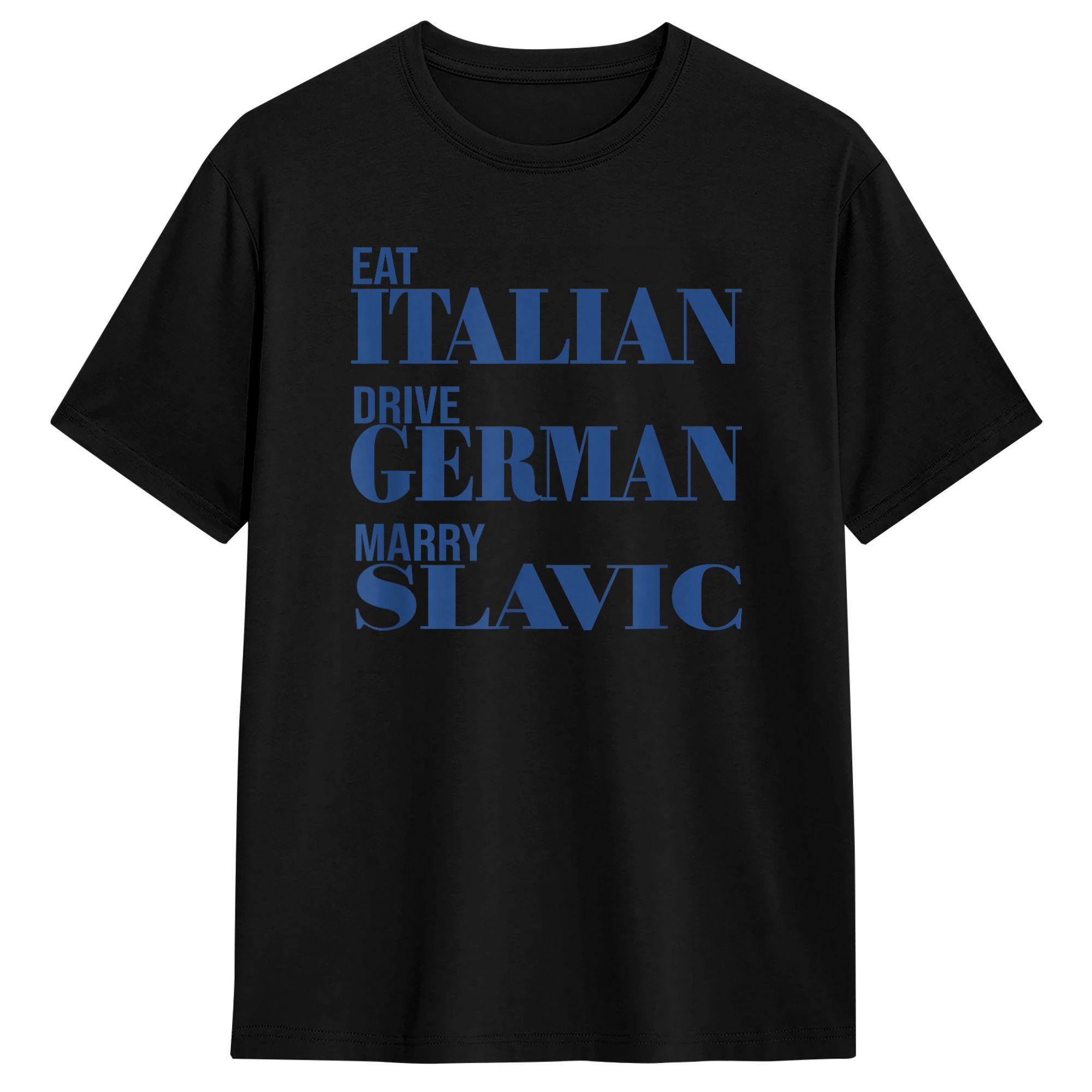 

Eat Italian Drive GerUnisex Marry Slavic Funny Quote T Shirt 2026Summer Harajuku T Shirt Couple Cotton Unisexs Clothing Women T Shirt M