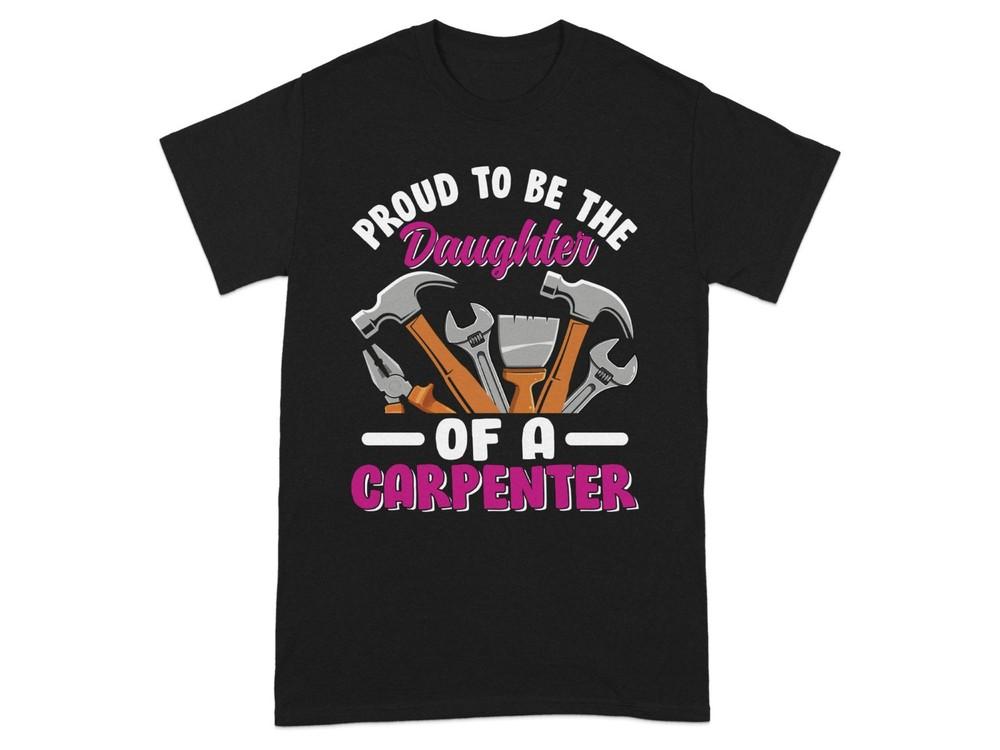 

Daughter Carpenter T-Shirt Gift for Woodworker Women Handyman Tools Building 4XL