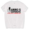 High Quality Customized Ammo Is Expensive Do Not Expect Unisexs Funny Novelty Gun T Shirt For Guys Sbz8346