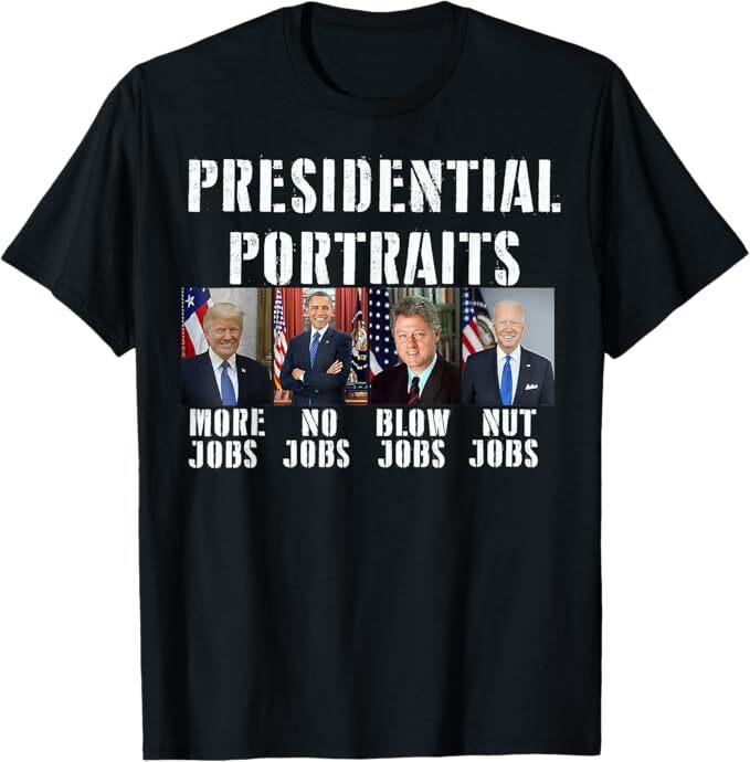 Presidential Portraits Trump More Jobs Obama No Jobs Bush T-Shirt, Unisex T-Shirt S
