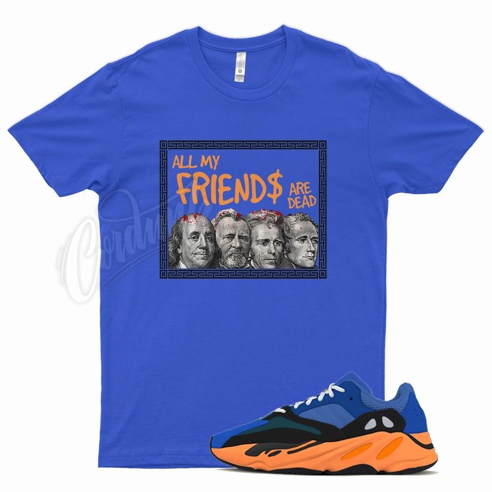 

Royal FRIENDS T Shirt for YZ 700 Bright Blue Orange 350 380 500 Sun Cream Unisex T-Shirt XXXL