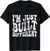 I'm Just Built Different T- Shirt