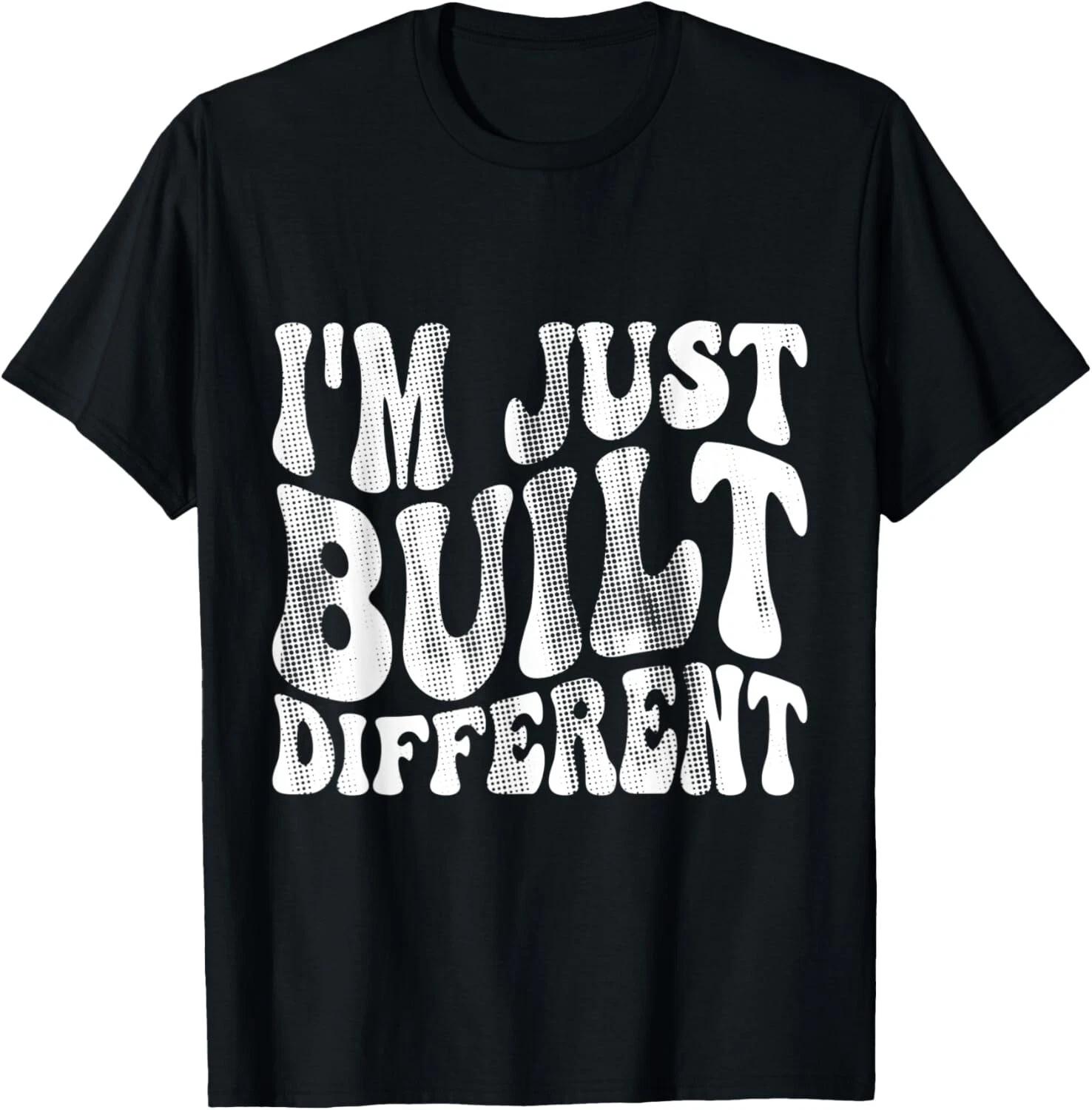 I m Just Built Different T- Shirt 3XL
