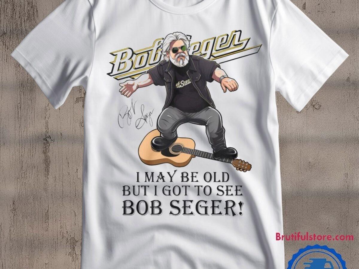 I May Be Old But I Got To See Bob Seger Signature T Shirt PA096 XXXXL