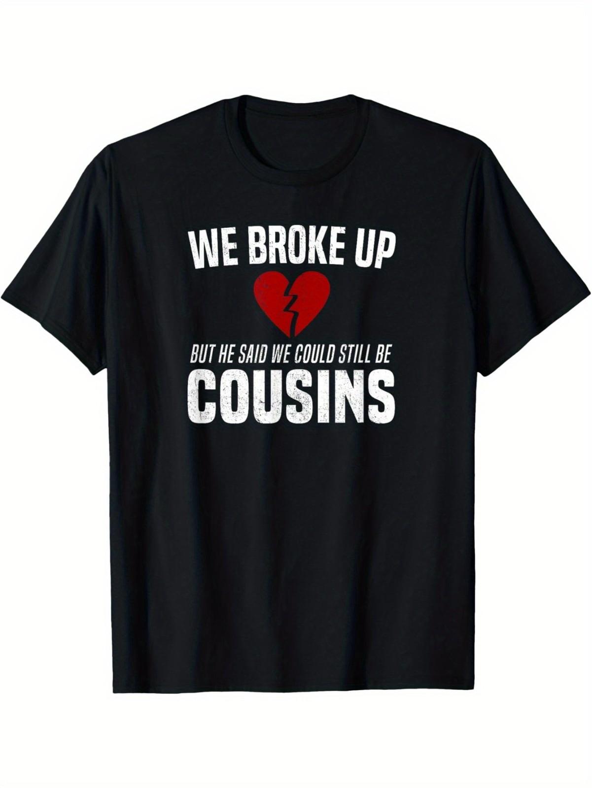 Funny Cousin T-Shirt- We Broke Up But He Said We Can Still Be Cousins wit S разноцветный