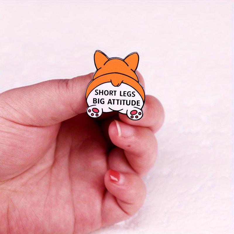 "Short Legs Big Attitude" Funny Short Corgi Buttock Brooch Cute Pet Humor Badge Accessories