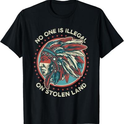 No One Is Illegal On Stolen Land T-Shirt
