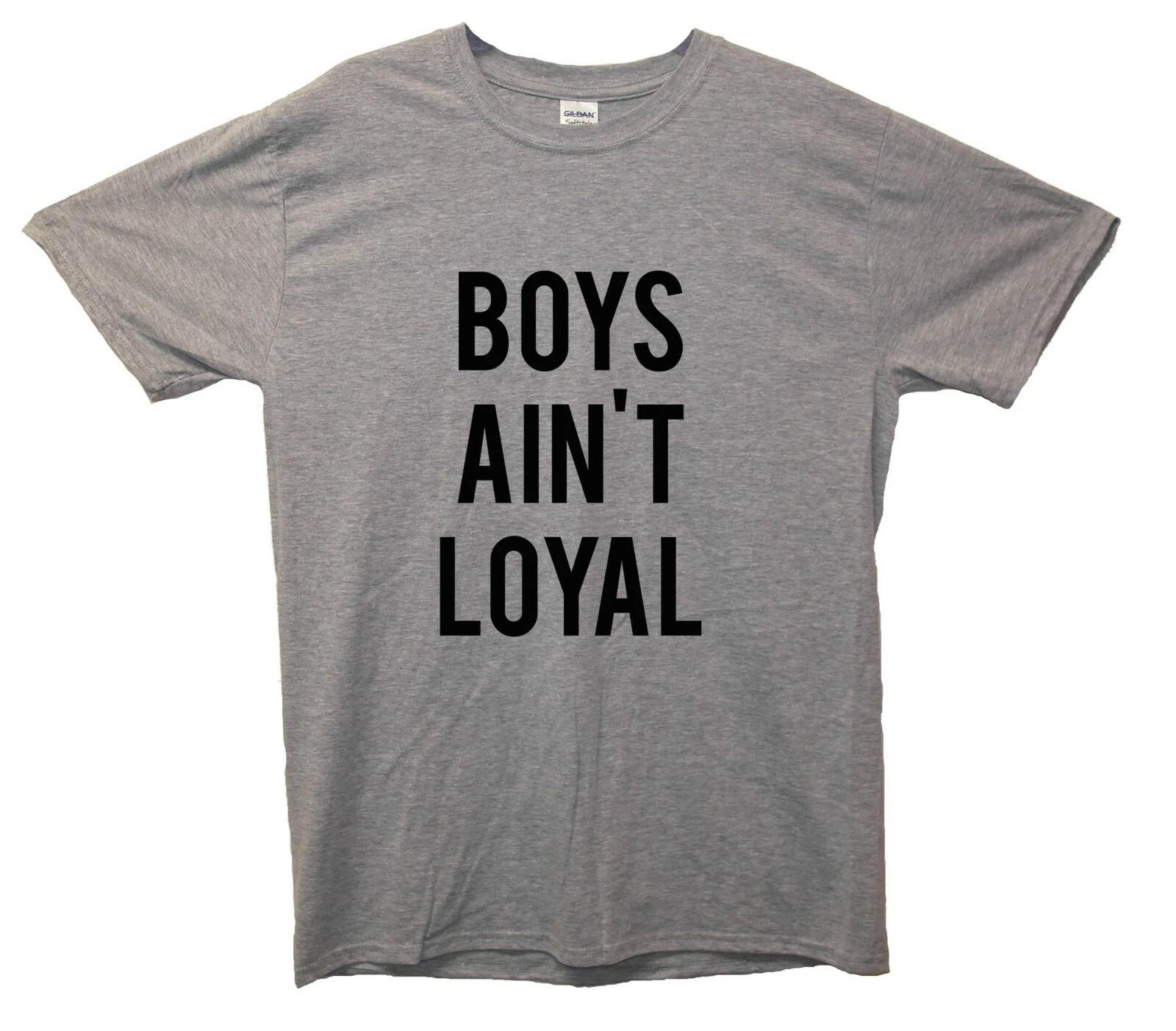 

Boys Ain t Loyal T-Shirt S