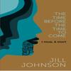 The Time Before The Time To Come by Jill Johnson Hardback Book 9780995458963