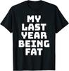My Last Year Being Fat Funny Fitness Workout Motivation T Shirt