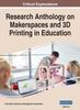 The Research Anthology On Makerspaces and 3D Printing In Education, VOL 1 : 1 Book