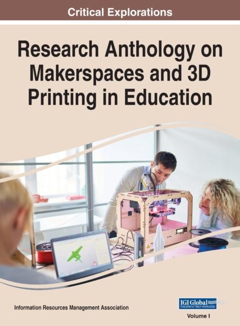 The Research Anthology On Makerspaces and 3D Printing In Education, VOL 1 : 1 Book