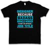 Designer Because Badass Miracle Worker Is Not Official Job Title T-shirt