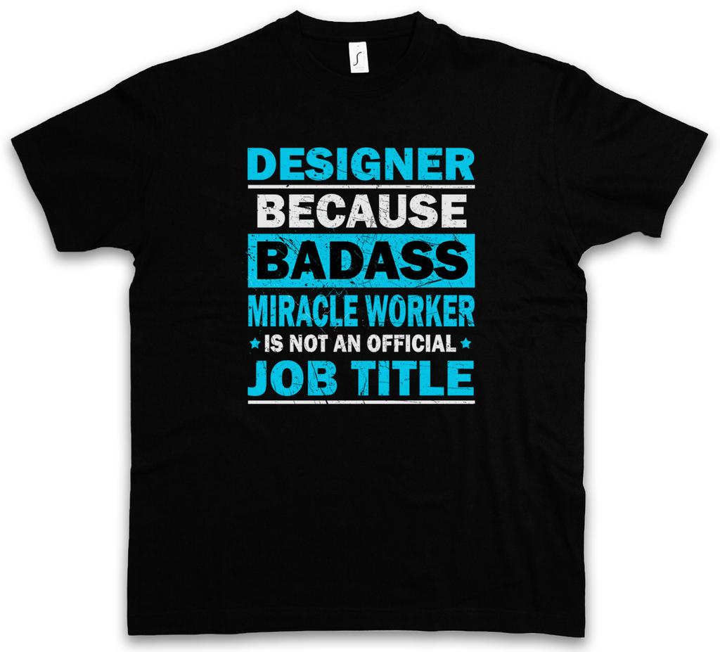Designer Because Badass Miracle Worker Is Not Official Job Title T-shirt