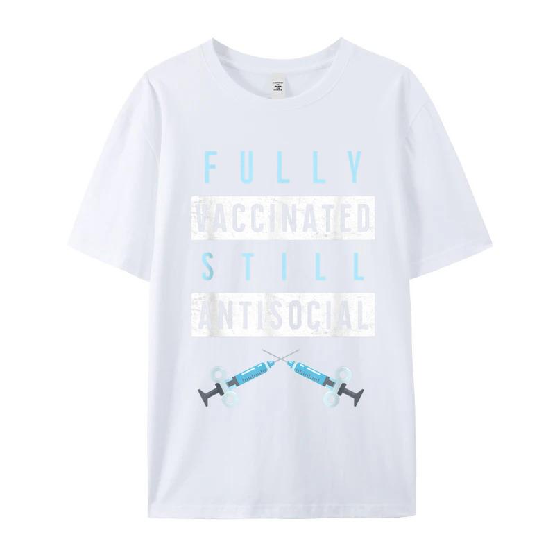 Funny Fully Vaccinated Still Antisocial Oneck T Shirt Father Day Lose Tops Tees Short Sleeve Loose Pure Cotton T Shirt Unisexs