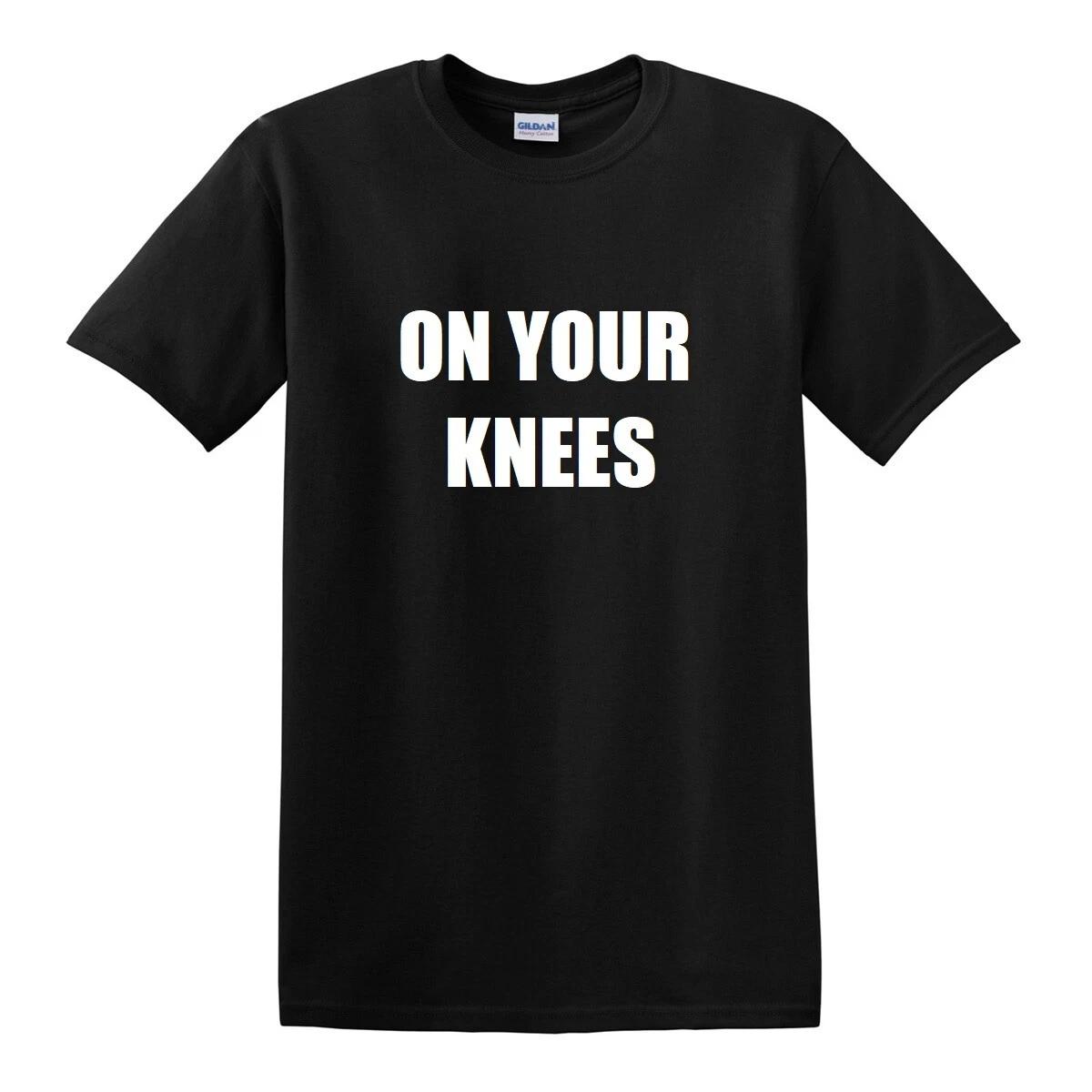 On Your Knees T-Shirt Shirt Funny Naughty BDSM Sub Gag Whip Paddle OTK Fetish S