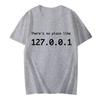 IP Address Graphic Tee Men There Is No Place Like 127.0.0.1 Computer Comedy Novelty Funny TShirt Programmer Geek Shirt Men Tees