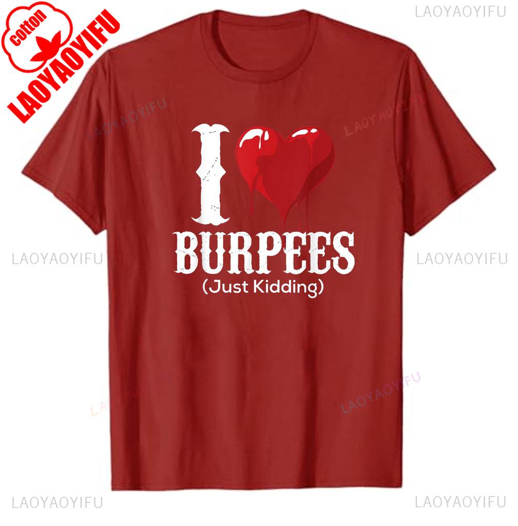 Funny I Love Burpees Just Kidding Burpee Workout Gym Gift TShirt Streetwear Graphic T Shirts Summer Tops Oneck COTTON Tee Tops