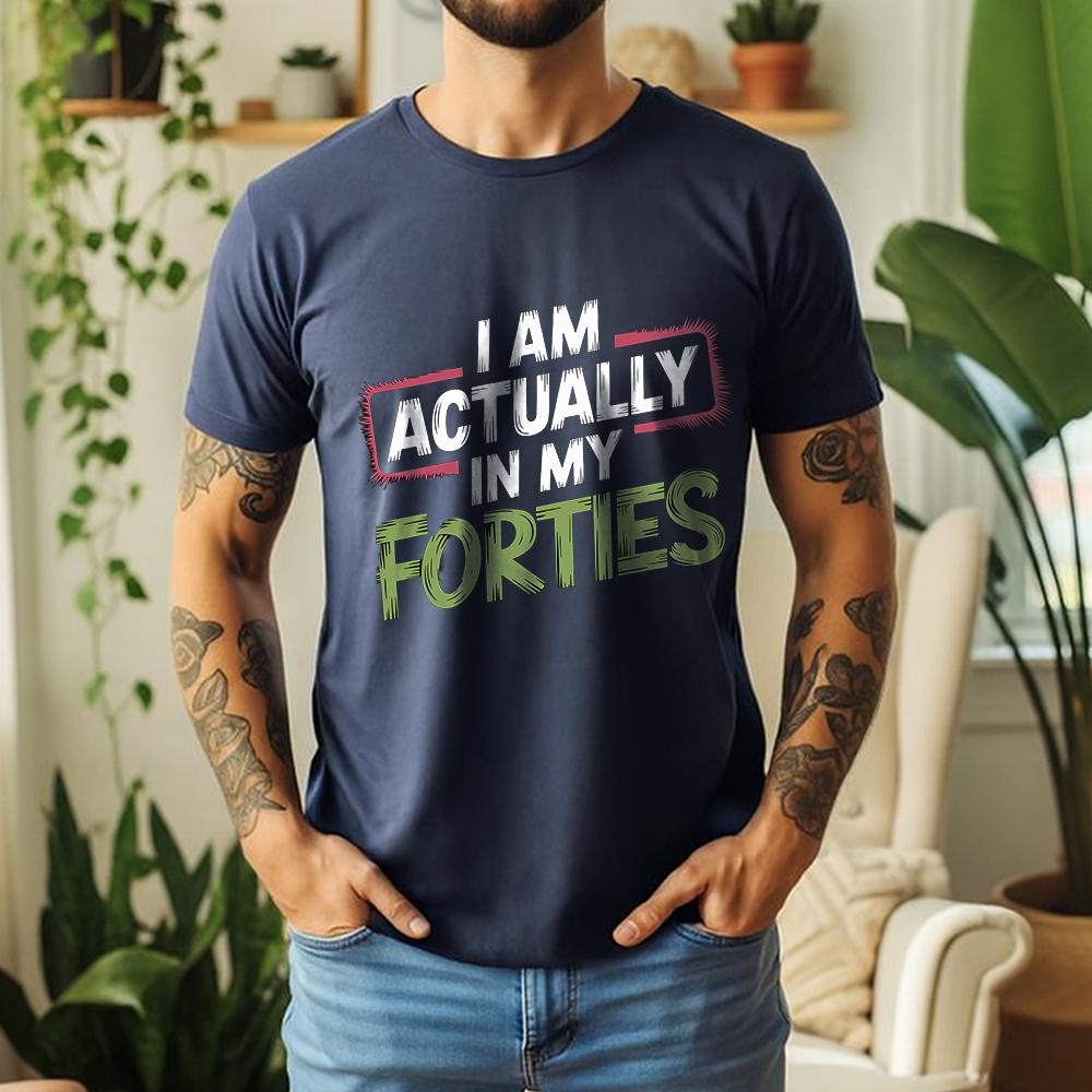Summer Mens I Am Actually In My Forties Graphic Oversize Tee 100% Cotton 40s Humor Short Sleeve