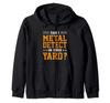 Can I Use a Metal Detector In My Garden? Funny Metal Detector Zip Hoodie