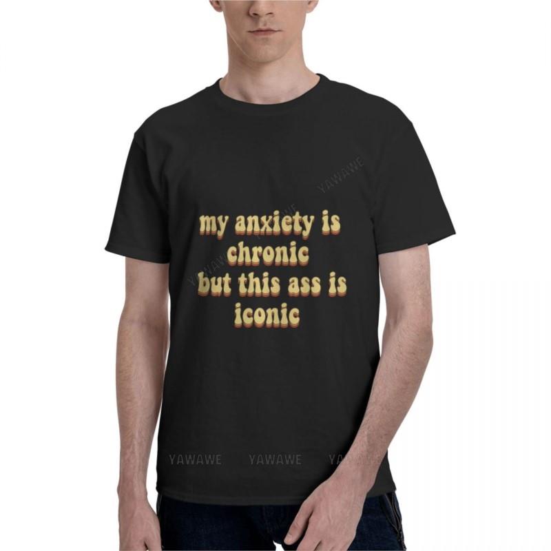 My Anxiety Is Chronic But This Ass Is Iconic Classic TShirt Unisexs Graphic Tshirts Big and Tall Unisex Workout Shirt Boys T Shirts