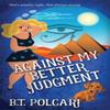 Against My Better Judgment by B T Polcari Paperback Book 9781509232765