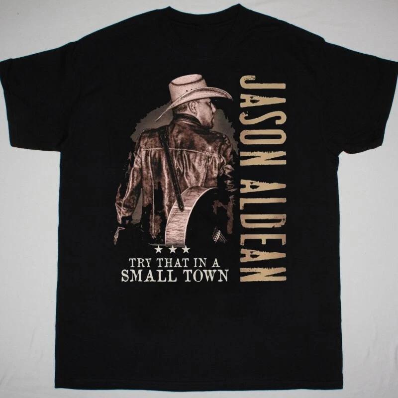 Try That In A Small Town Jason Aldean Unisex T-shirt Full Size UU976 3XL
