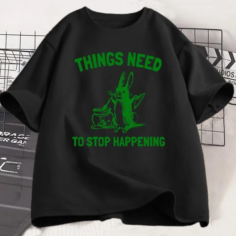 Things Need To Stop T-Shirt Funny Meme Trending Rabbit Unisex Graphic Tshirt Casual Breathable Round Neck Short Sleeve Tees