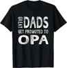 Great Dads Get Promoted To Opa Grandpa T-Shirt Men Gift Unisex T-Shirt