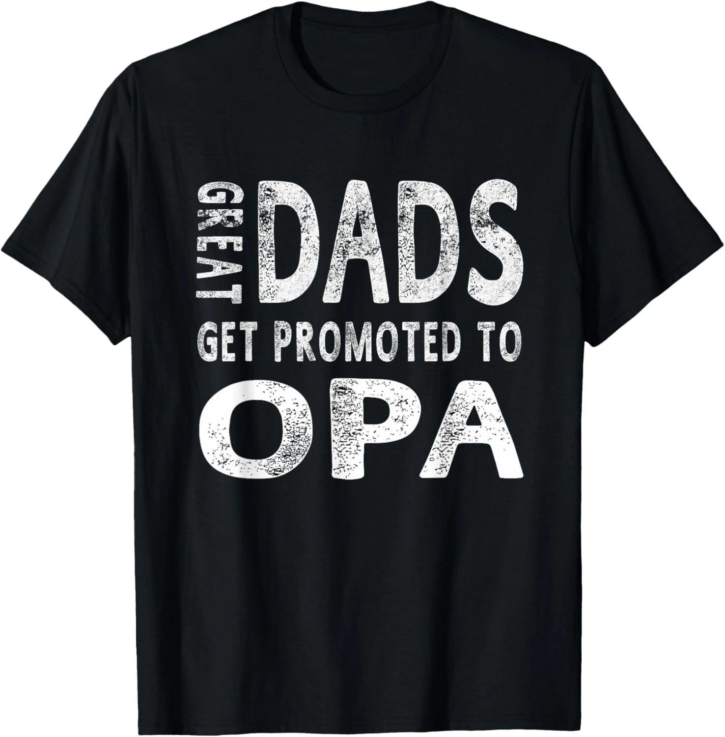 Great Dads Get Promoted To Opa Grandpa T-Shirt Men Gift Unisex T-Shirt XL
