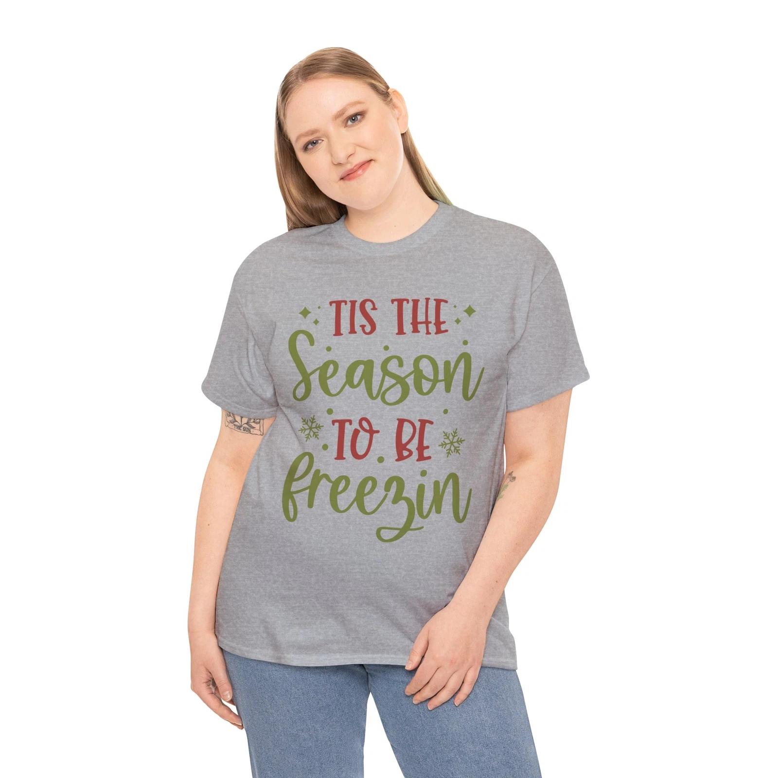 Tis The Season To Be Freezin T-Shirt | Stylish & Comfortable Winter Tee 3XL