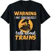 Warning I May Talk About Trains - Train Lover Gift T-Shirt T-Shirt
