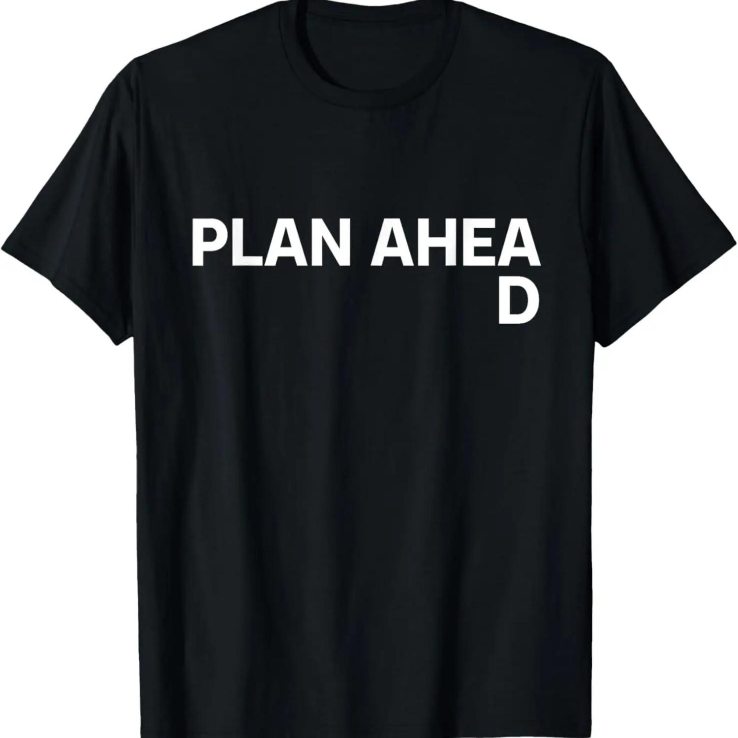 Plan Ahead Funny T-Shirt T-Shirt XXXXXL