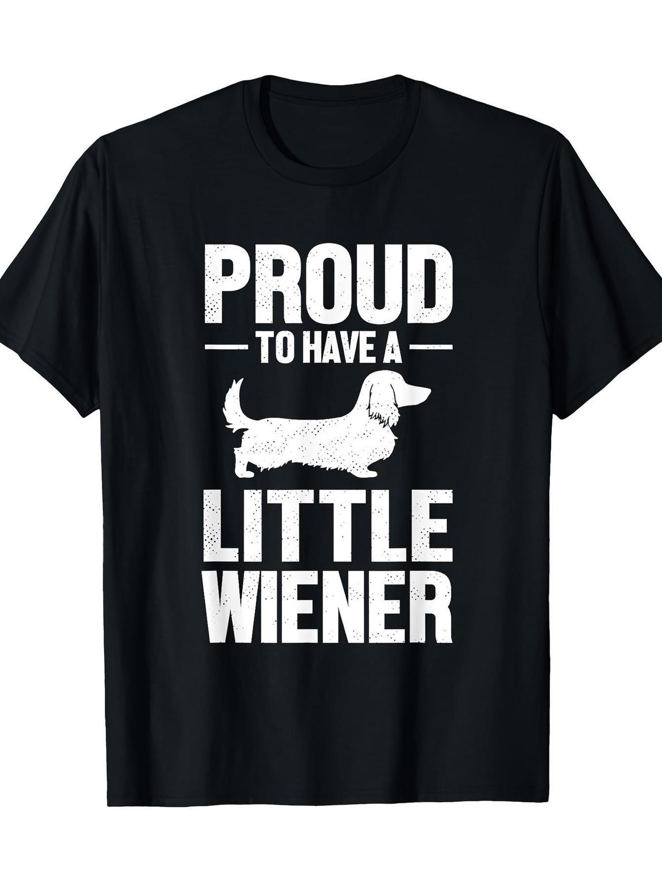 Proud to Have a Little Wiener Black Dachshund Dog Graphic design100 cotton Oneck short sleeve printed mens Tshirt S