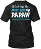 Just Ask Papaw - TTshirt Made in the USA Size S to 5XL