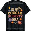 In My Cougar Era Cougar Girlfriend T Shirts Men Women Pure Cotton Humor Streetwear Tee Shirt Short Sleeve Unisex Loose Clothing