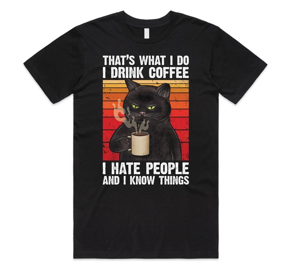 Cat That's What I Do Drink Coffee Hate People And Know Things T-shirt Tee Funny